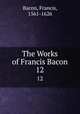 The Works of Francis Bacon. 12, Фрэнсис Бэкон 