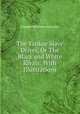 The Yankee Slave Driver, Or The Black and White Rivals: With Illustrations, Samuel M. Smucker 
