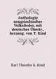 Anthologie neugriechischer Volkslieder, mit deutscher Ubertr., herausg. von T. Kind, Karl Theodor K. Kind 