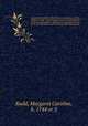 Authentic anecdotes of the life and transactions of Mrs. Margaret Rudd : consisting of a variety of facts hitherto unknown to the public ; addressed in a series of letters to the now (by late act of Parliament) Miss Mary Lovell. 1, Rudd, Margaret Caroline, b. 1744 or 5 