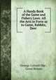 A Handy Book of the Game and Fishery Laws: All the Acts in Force as to Game, Rabbits, Deer ., George Colwell Oke , Great Britain 