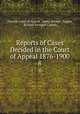 Reports of Cases Decided in the Court of Appeal 1876-1900.. 8, Ontario Court of Appeal, James Stewart Tupper, Richard Scougall Cassels 