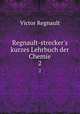 Regnault-strecker`s kurzes Lehrbuch der Chemie. 2, Victor Regnault 
