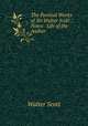 The Poetical Works of Sir Walter Scott .: Notes & Life of the Author, Scott Walter 