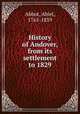 History of Andover, from its settlement to 1829, Abbot, Abiel, 1765-1859 