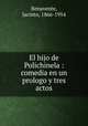 El hijo de Polichinela : comedia en un prologo y tres actos, Benavente, Jacinto, 1866-1954 