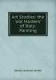 Art Studies: the "old Masters" of Italy: Painting, James Jackson Jarves 