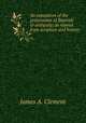 An exposition of the pretensions of Baptists to antiquity; as viewed from scripture and history, James A. Clement 