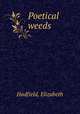 Poetical weeds, Hadfield, Elizabeth 