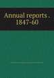Annual reports . 1847-60, New York (State ). Commissioners of emigration of the state of New York 