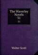 The Waverley Novels. 31, Scott Walter 