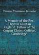 A Memoir of the Rev. Thomas Gajetan Ragland: Fellow of the Corpus Christi College, Cambridge ., Thomas Thomason Perowne 