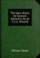 The tiger-slayer, by Gustave Aimard tr. by sir F.C.L. Wraxall., Olivier Gloux 