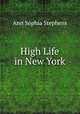 High Life in New York, Ann Sophia Stephens 