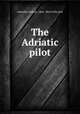 The Adriatic pilot, Admiralty hydrogr . dept, West India pilot 