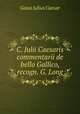 C. Julii Caesaris commentarii de bello Gallico, recogn. G. Long, Caesar Gaius Julius 