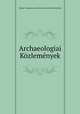 Archaeologiai Kozlemenyek, Magyar Tudomanyos Akademia Archaeologiai Bizottsag 