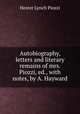 Autobiography, letters and literary remains of mrs. Piozzi, ed., with notes, by A. Hayward, Hester Lynch Piozzi 