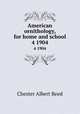American ornithology, for home and school. 4 1904, Reed, Chester A. (Chester Albert), 1876-1912 