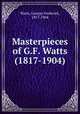 Masterpieces of G.F. Watts (1817-1904), Watts, George Frederick, 1817-1904 