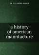 a history of american manntacture, DR. J. LEANDER BISHOP 
