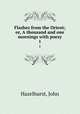 Flashes from the Orient; or, A thousand and one mornings with poesy. 1, Hazelhurst, John 