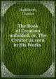 The Book of Creation unfolded, or, The Creator as seen in His Works ., Hoddinott, Charles 