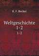 Weltgeschichte. 1-2, K. F. Becker 