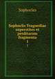 Sophoclis Tragoediae superstites et perditarum fragmenta. 1, Софокл 