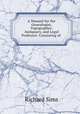 A Manual for the Genealogist, Topographer, Antiquary, and Legal Professor: Consisting of ., Richard Sims 