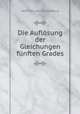 Die Auflosung der Gleichungen funften Grades, Adolf von der Schulenburg 