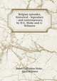 Belgian episodes, historical - legendary - and contemporary, by H.G. Moke and A. Wilmere, Henri Guillaume Moke , Alice Wilmere 