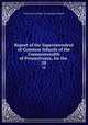 Report of the Superintendent of Common Schools of the Commonwealth of Pennsylvania, for the .. 28, Pennsylvania Dept. of Common Schools 