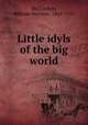 Little idyls of the big world, McCrackan, William Denison, 1864-1923 