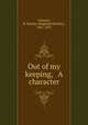 Out of my keeping, & A character, Johnson, R. Brimley (Reginald Brimley), 1867-1932 