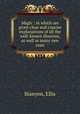 Magic : in which are given clear and concise explanations of all the well-known illusions, as well as many new ones, Stanyon, Ellis 