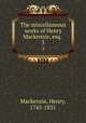 The miscellaneous works of Henry Mackenzie, esq. . 3, Mackenzie, Henry, 1745-1831 