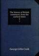 The history of British commerce, from the earliest times. 2, George L. Craik 