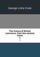 The history of British commerce, from the earliest times. 1, George L. Craik 