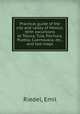 Practical guide of the city and valley of Mexico. With excursions to Toluca, Tula, Pachuca, Puebla, Cuernavaca, etc., and two maps, Riedel, Emil 
