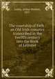 The courtship of Ferb : an Old Irish romance transcribed in the twelfth century into the Book of Leinster, Leahy, Arthur Herbert, 1857- 