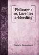 Philaster : or, Love lies a-bleeding, Beaumont, Francis, 1584-1616 