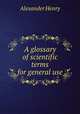 A glossary of scientific terms for general use, Alexander Henry 