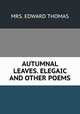 AUTUMNAL LEAVES. ELEGAIC AND OTHER POEMS., MRS. EDWARD THOMAS 