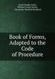 Book of Forms, Adapted to the Code of Procedure, David Dudley Field , William Curtis Noyes , Alexander Warfield Bradford 