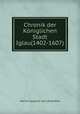 Chronik der Koniglichen Stadt Iglau(1402-1607), Martin Leupold von Lowenthal 