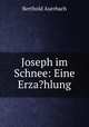Joseph im Schnee: Eine Erza?hlung, Berthold Auerbach 