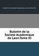 Bulletin de la Societe Academique de Laon.Tome XI, Bulletin de la Societe Academique de Laon.Tome XI 