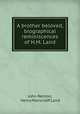 A brother beloved, biographical reminiscences of H.M. Laird, John Renton, Henry Moncrieff Laird 