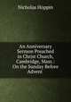 An Anniversary Sermon Preached in Christ Church, Cambridge, Mass.: On the Sunday Before Advent ., Nicholas Hoppin 